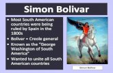 Simon Bolivar - Weeblymrswillmert.weebly.com/uploads/2/6/0/5/26055454/south... · 2018-09-10 · Simon Bolivar •Led Independence in: 1. Venezuela in 1811 2. Colombia in 1819 3.