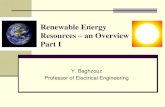 Renewable Energy Resources an Overview Part Ieebag/OVERVIEW OF RENEWABLE RESOURCES- Part I.pdfRenewable Energy Resources – an Overview Part I Y. Baghzouz Professor of Electrical