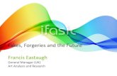 Fakes, Forgeries and the Future Francis EastaughFakes, Forgeries and the Future Francis Eastaugh General Manager (UK) Art Analysis and Research 2 What can art forensics do for you?