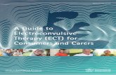 Guide to ECT for consumers and carers · uide to Electroconvulsive Theray ECT for Consumers and Carers 3 patient’s hair and skull. These factors may impede the entry of the stimulus