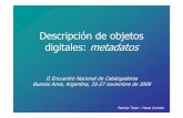 Descripción de objetos digitales: metadatos · 2017-07-06 · objetos nacidos digitales imágenes videos audio. Patricia Testa –Paula Ceriotto Biblioteca digital Biblioteca digital: