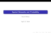 Spatial Networks and Probabilityaldous/Talks/networks...Much literature on spatial networks assumes the graph network setting { edges can only be line segments linking speci ed vertices.