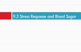 9.3 Stress Response and Blood Sugar · 2018-09-07 · Diabetes Mellitus 1. body does not produce enough insulin 2. or does not respond properly to insulin Glucose stays in the blood