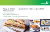 Keep a check Health Surveillance and Risk Assessment · Keep a check –Health Surveillance and Risk Assessment Food and Drink Group Wednesday 6 September 2017 Julie Routledge –Occupational