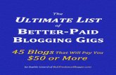 of BETTER-PAID BLOGGING GIGS - Be a Freelance …beafreelanceblogger.com/wp-content/uploads/2012/08/The...Here’s Your Ultimate List of Better-Paying Blogs Before I achieved success