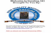 Welcome to Vending 101 Brought To You By · Welcome to Vending 101 Brought To You By: For more information or to receive machine brochures, Please contact Jay toll free at: (888)