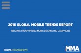 2016 GLOBAL MOBILE TRENDS REPORT - MMA · 2016 GLOBAL MOBILE TRENDS REPORT INSIGHTS FROM WINNING MOBILE MARKETING CAMPAIGNS . Introduction The Mobile Marketing Association (MMA) and