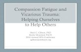 Compassion Fatigue and Vicarious Trauma: Helping Ourselves ... · Compassion Fatigue and Vicarious Trauma: Helping Ourselves to Help Others Sheri C. Gibson, PhD Rocky Mountain PACE