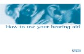 How to use your hearing aid - buckshealthcare.nhs.uk · When you are new to your hearing aid, a number of things can happen to make you think there is something seriously wrong. For