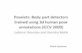 Poselets: Body part detectors trained using 3d human pose ...cv-fall2012/slides/dinesh-paper.pdfPoselets: Body part detectors trained using 3d human pose annotations (ICCV 2009) Lubomir