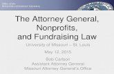 The Attorney General, Nonprofits, and Fundraising La IRS May 12 2015.pdf · The Attorney General, Nonprofits, and Fundraising Law University of Missouri – St. Louis May 12, 2015