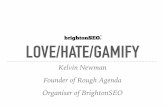 LOVE/HATE/GAMIFY - Meetupfiles.meetup.com/18891917/LoveHateGamify.pdf · LOVE/HATE/GAMIFY Kelvin Newman Founder of Rough Agenda Organiser of BrightonSEO. I BOUGHT A FITBIT WHY AM