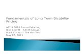 Fundamentals of Long Term Disability Pricing - ACHS...Fundamentals of Long Term Disability Pricing ACHS 2015 Annual Meeting Rick Leavitt -Smith Group Mark Coslett–The Hartford May