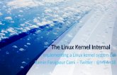 The Linux Kernel Internal · The Linux Kernel Internal Implementing a Linux kernel system call Ramin Farajpour Cami – Twitter : @MF4rr3ll. System Call • Communicating with the
