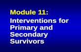 Module 11: Interventions for Primary and Secondary Survivors11)_Interventions_01.20.04.pdf · techniques Rapid return to ... cognition and sequencing of events Developed shared narrative
