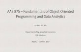 AAE 875 – Fundamentals of Object Oriented Programming and ... · AAE 875 – Fundamentals of Object Oriented Programming and Data Analytics ... • Unlike other OOP languages (e.g.
