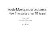 Acute Myelogenous Leukemia: New Therapies after 40 Years! Presentation… · Acute Myelogenous Leukemia: New Therapies after 40 Years! Fiona He, MD . University of Minnesota . April