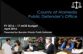 FY 2016 17 MOE Budget April 2016 - ACGOV.org Defende… · FY 2016 – 17 MOE Budget April 2016 Presented by: Brendon Woods, Public Defender . To zealously protect and defend the