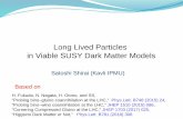 Long Lived Particles in SUSY modelsvietnam.in2p3.fr/2019/longlived/transparencies/02_wednesday/01_m… · Long Lived Particles in Viable SUSY Dark Matter Models Satoshi Shirai (Kavli