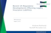 Recent US Regulatory Developments Effecting Legacy ... · Restructuring Alternatives • Regulatory and court supervised novation of “commercial run-off insurance” • May be