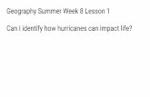 Geography Summer Week 8 Lesson 1 Can I identify how ...€¦ · Hurricanes usually occur over the ocean in areas near the equator. This is because there is plenty of warm water in