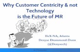 Why Customer Centricity & not Technologyinsightinnovation.org/wp-content/uploads/2016/07/PDF/denyse.pdf · Why Customer Centricity & not Technology is the Future of MR © C3Centricity