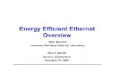 Energy Efficient Ethernet Overview - ITU€¦ · Energy Efficient Ethernet Overview ITU-T SG15 Geneva, Switzerland February 15, 2008 Mike Bennett Lawrence Berkeley National Laboratory.
