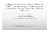 A RANDOMIZED CONTROLLED T SMS TEXT MESSAGES AS …€¦ · A RANDOMIZED CONTROLLED TRIAL OF SMS TEXT MESSAGES AS APPOINTMENT REMINDERS IN THE PEDIATRIC DENTAL SETTING Travis Nelson
