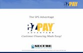 The SPS Advantage - Secure Payment Systems€¦ · The SPS Advantage . Customer Financing Made Easy! | Las Vegas San Diego Denver Tampa | 844.430.1281 . WHAT IS EZPAY ADVANTAGE? 4/29/2019.