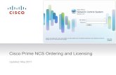 Cisco Prime NCS Ordering and Licensing€¦ · PRIME-NCS-APL-K9 Cisco Prime Appliance $14,995 PHYSICAL L-NCS-1.0-K9 NCS Software & Device Count Licenses Family L-NCS-1.0-50 50 devices