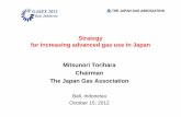 Strategy for increasing advanced gas use in Japan ... · Mitsunori Torihara Chairman The Japan Gas Association Bali, Indonesia October 10, 2012 Strategy for increasing advanced gas