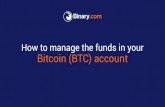 Binary.com - How to manage the funds in your Bitcoin account · To transfer bitcoin to your Binary.comBTC account, get a new BTC addressfrom Binary.com 2. Log in to your personalBitcoin