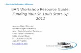 BAN Workshop Resource Guide - billikenangels.com€¦ · BAN Workshop Resource Guide: Funding Your St. Louis Start‐Up 2011 Jerome Katz, Director Billiken Angels Network John Cook