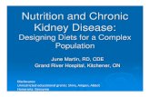 Nutrition and Chronic Kidney Disease€¦ · Nutrition and Chronic Kidney Disease: Designing Diets for a Complex Population June Martin, RD, CDE Grand River Hospital, Kitchener, ON