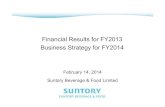 Financial Results for FY2013 Business Strategy for FY2014€¦ · February 14, 2014 Suntory Beverage & Food Limited Financial Results for FY2013 Business Strategy for FY2014