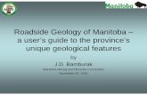 PRES2010-6 Roadside Geology of Manitoba – a user’s guide ...€¦ · clay bottom (from dewatering, after the drainage of Lake Agassiz)drainage of Lake Agassiz). • A vestigial