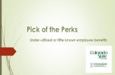 Pick of the Perks - Extension · Pick of the Perks Under-utilized or little known employee benefits . What are some of the perks out there that make sense for off campus staff? Well.