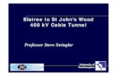 Elstree to St John’s Wood 400 kV Cable Tunnel - T3-02 - … · 400 kV Cable Tunnel Professor Steve Swingler. System Overlay Philosophy 275 kV system is over 40 years old New build