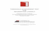 THRESHOLD ACHIEVEMENT TEST FOR INFORMATION LITERACY · The Threshold Achievement Test for Information Literacy is a tool for measuring student knowledge and dispositions regarding