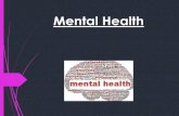 Mental Health - WordPress.com€¦ · claustrophobia (fear of small, enclosed spaces), Agoraphobia (fear of public places) Dissociative Disorders A person believes that sometimes