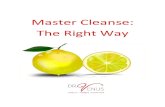 Master Cleanse: The Right Way - Dr. Venus€¦ · Master Cleanse leave you with a better mental state, a rejuvenated body, a clean & detoxified system, and full of vibrant energy,