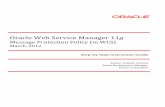 Oracle Web Service Manager 11€¦ · Message Protection Policy in WLS using Oracle Web Services Manager 11g Oracle Corporation | Message Protection Policy | Version 1.0 4 Use Case
