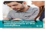 Occupational health management in the workplace · Occupational health management in the workplace – a guide to the key issues of occupational health provision The effective management