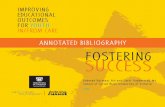 ANNOTATED BIBLIOGRAPHY FOSTERING SUCCESS · • Since 2000, more CYICs have turned 19 with a high school credential: 28% in 2000/01 vs 47% in 2012 /13 (p.89). However, the increased