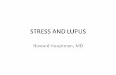 STRESS AND LUPUS · stress and lupus howard hauptman, md . stress . 2011 apa survey •most americans report feeling mod-high stress levels •44%: stress levels increased in past