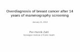 Overdiagnosis of breast cancer after 14 years of ... · Overdiagnosis of breast cancer after 14 years of mammography screening Per-Henrik Zahl Norwegian Institute of Public Health