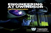 ENGINEERING AT UWINDSOR€¦ · ENGINEERING AT UWINDSOR Tap into Innovation At the University of Windsor, our dynamic team of engineers employs innovative and progressive solutions