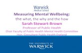 Measuring Mental Wellbeing - swscn.org.uk€¦ · Measuring Mental Wellbeing: the what, the why and the how Sarah Stewart-Brown Professor of Public Health Chair Faculty of Public