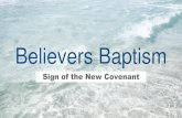 Believers Baptism - shofarsermons.org - Karl Holz - Believers … · Sign of the New Covenant Believers Baptism. The New Covenant Jeremiah 31:31-34 (ESV) 31 “Behold, the days are