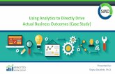 Using Analytics to Directly Drive Actual Business Outcomes ... · Using Analytics to Directly Drive Actual Business Outcomes (Case Study) Presented by: Shane Douthitt, Ph.D. Submitting
